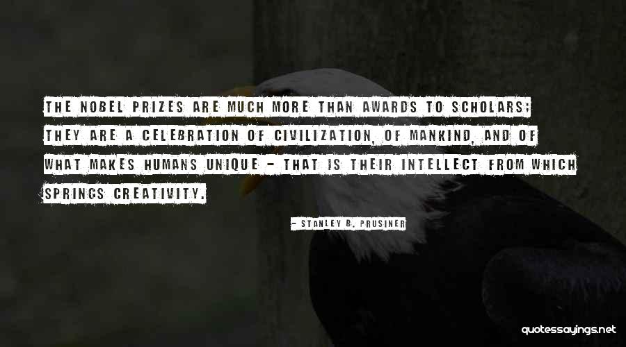 Humans Are Unique Quotes By Stanley B. Prusiner Humans Are Unique Quotes By Stanley B. Prusiner