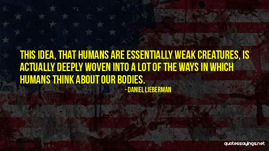 Humans Are Weak Quotes By Daniel Lieberman Humans Are Weak Quotes By Daniel Lieberman