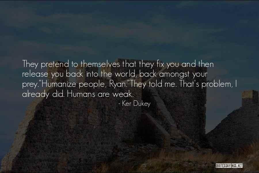 Humans Are Weak Quotes By Ker Dukey Humans Are Weak Quotes By Ker Dukey