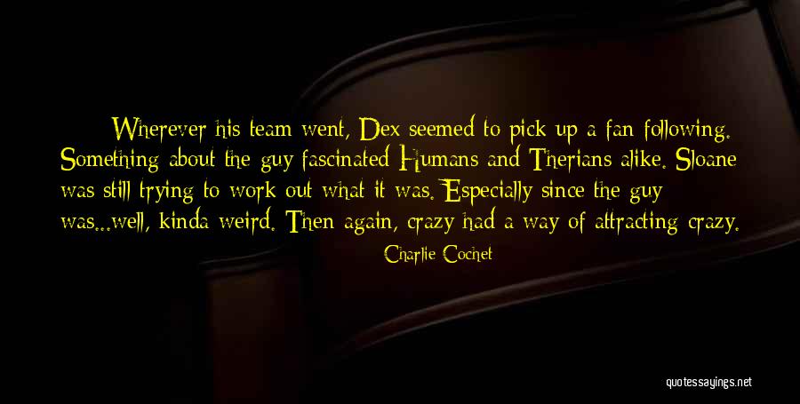 Humans Are Weird Quotes By Charlie Cochet Humans Are Weird Quotes By Charlie Cochet