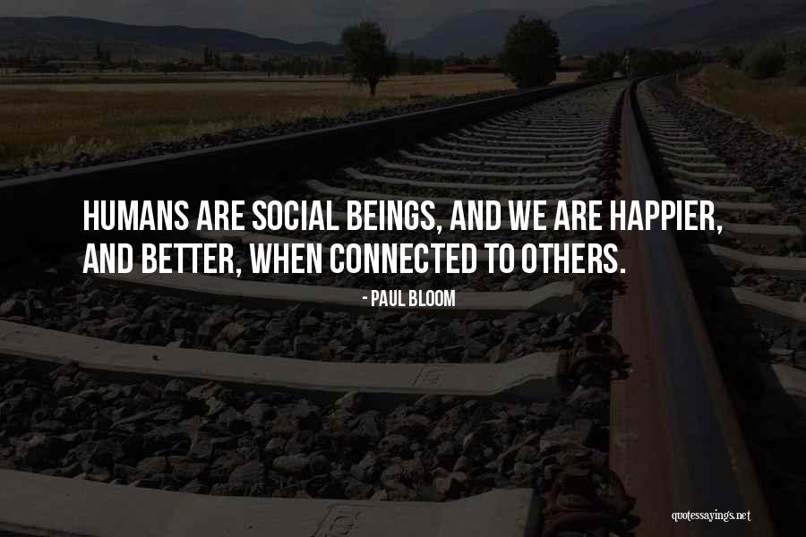 Humans As Social Beings Quotes By Paul Bloom Humans As Social Beings Quotes By Paul Bloom