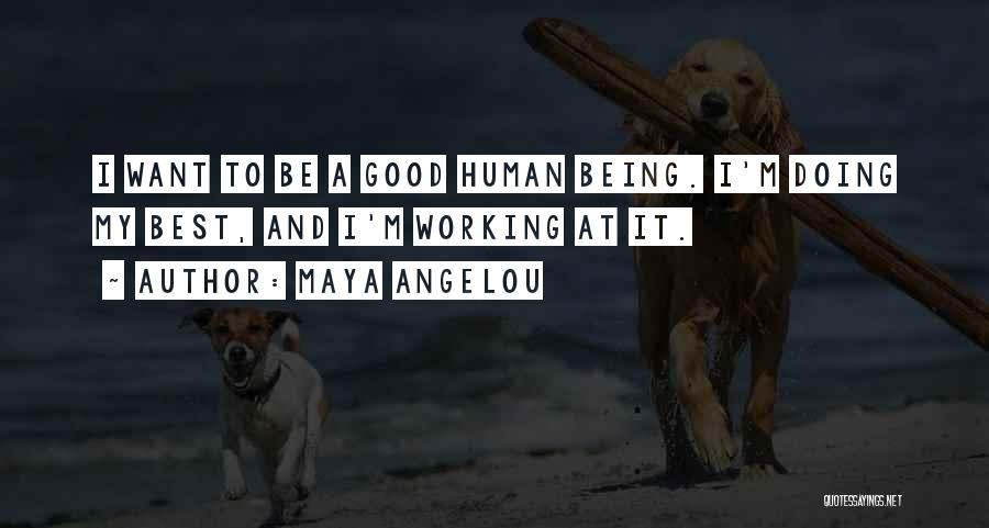 Humans Being Good Quotes By Maya Angelou