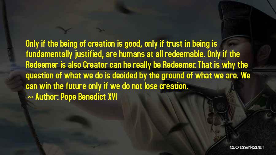 Humans Being Good Quotes By Pope Benedict XVI