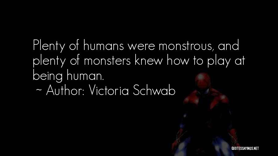 Humans Being Monsters Quotes By Victoria Schwab