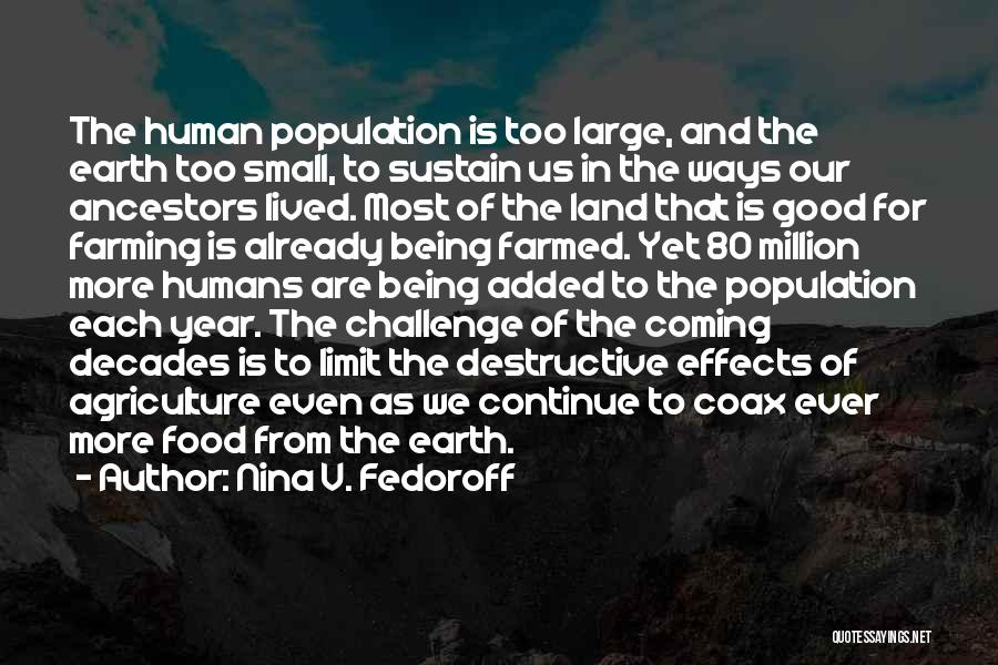 Humans Being Small Quotes By Nina V. Fedoroff