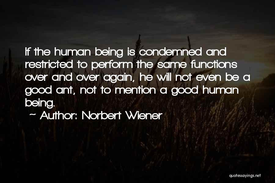 Humans Being The Same Quotes By Norbert Wiener