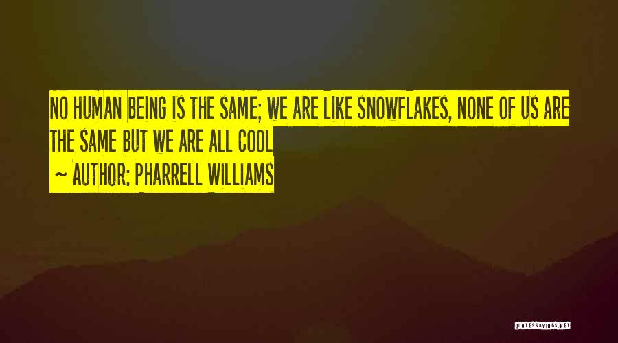 Humans Being The Same Quotes By Pharrell Williams