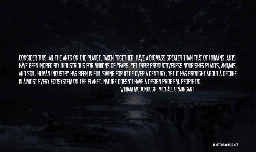 Humans By Design Quotes By William McDonough, Michael Braungart Humans By Design Quotes By William McDonough, Michael Braungart