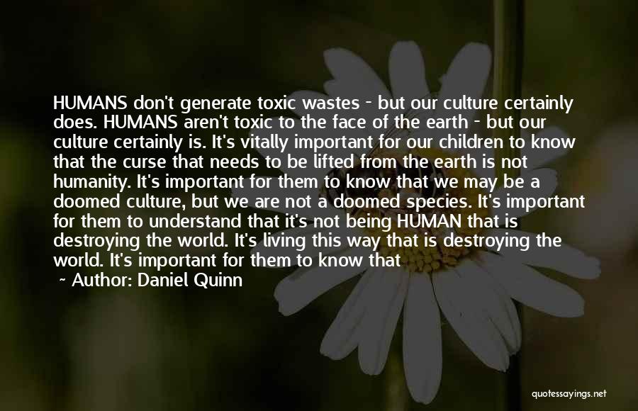 Humans Destroying The Earth Quotes By Daniel Quinn