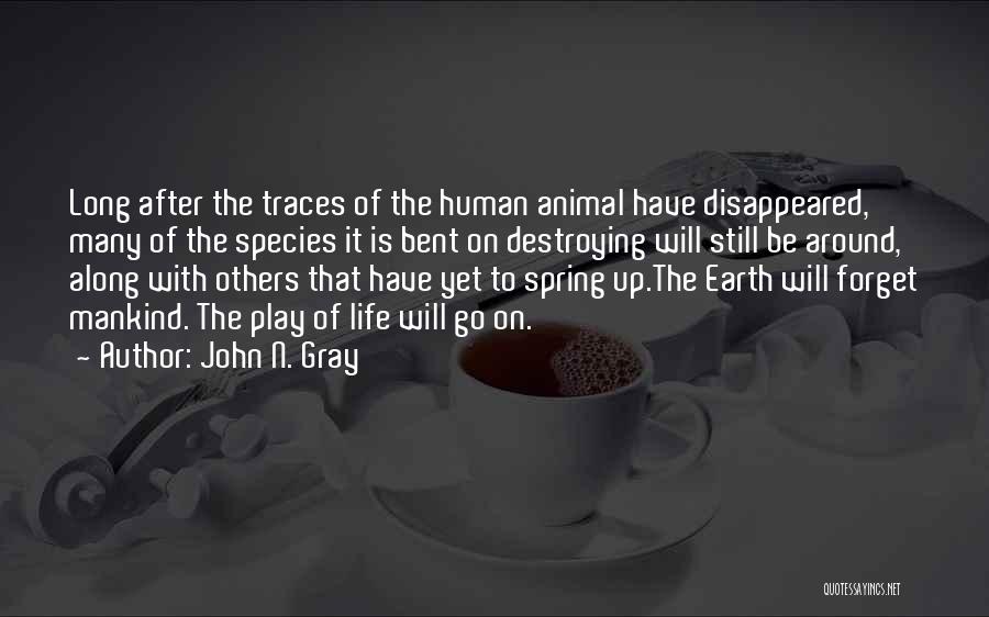 Humans Destroying The Earth Quotes By John N. Gray