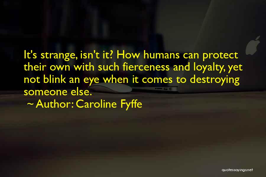 Humans Destroying Themselves Quotes By Caroline Fyffe