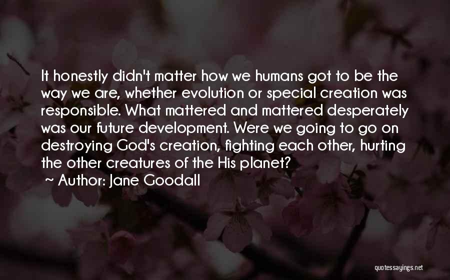 Humans Destroying Themselves Quotes By Jane Goodall