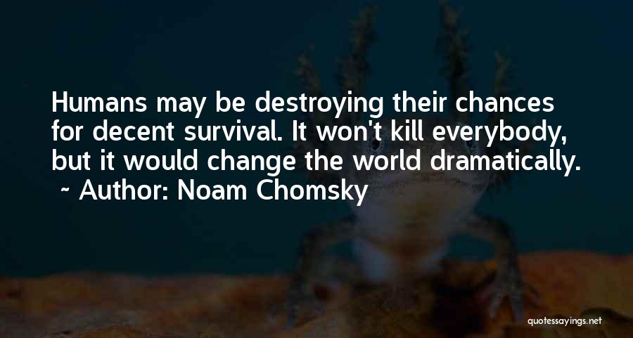 Humans Destroying Themselves Quotes By Noam Chomsky