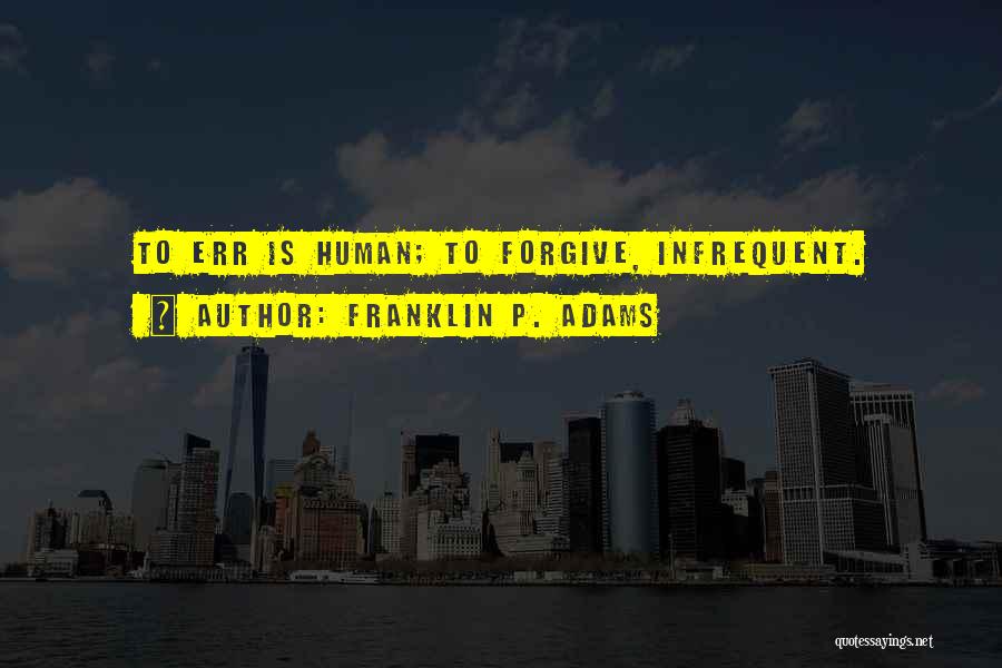 Humans Err Quotes By Franklin P. Adams