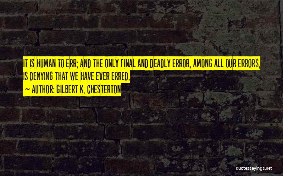 Humans Err Quotes By Gilbert K. Chesterton