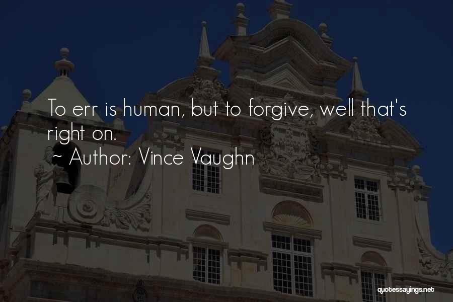 Humans Err Quotes By Vince Vaughn