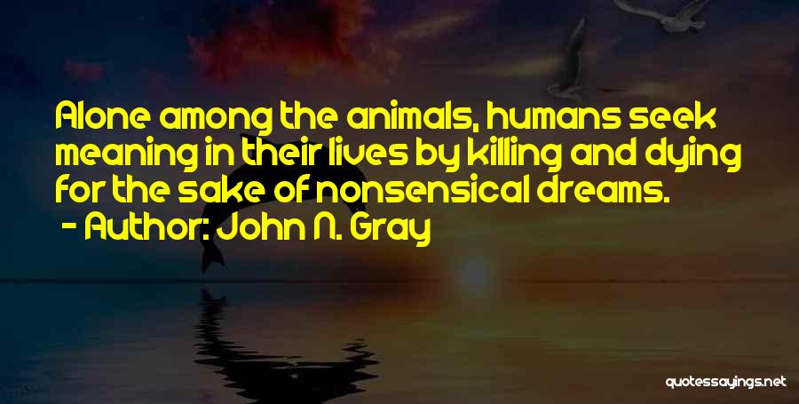 Humans Killing Each Other Quotes By John N. Gray
