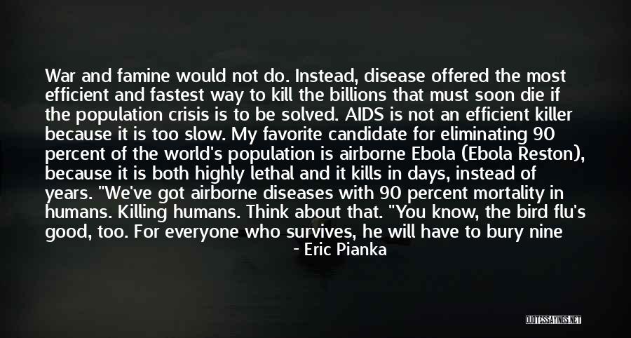 Humans Killing Off Themselves Quotes By Eric Pianka Humans Killing Off Themselves Quotes By Eric Pianka