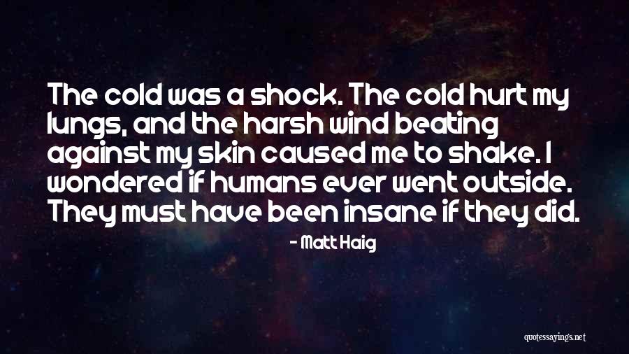 Humans Matt Haig Quotes By Matt Haig Humans Matt Haig Quotes By Matt Haig