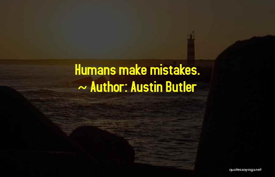 Humans Mistakes Quotes By Austin Butler