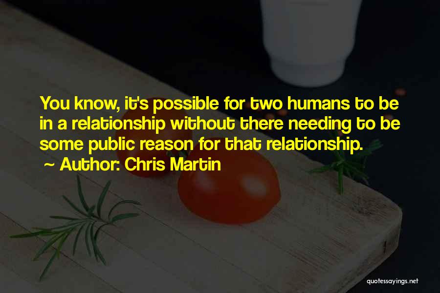 Humans Needing Each Other Quotes By Chris Martin