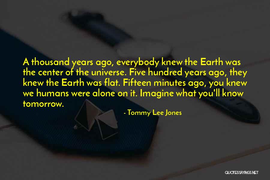 Humans On Earth Quotes By Tommy Lee Jones Humans On Earth Quotes By Tommy Lee Jones