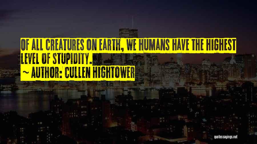 Humans Stupidity Quotes By Cullen Hightower