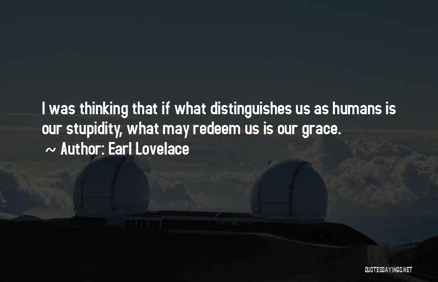 Humans Stupidity Quotes By Earl Lovelace
