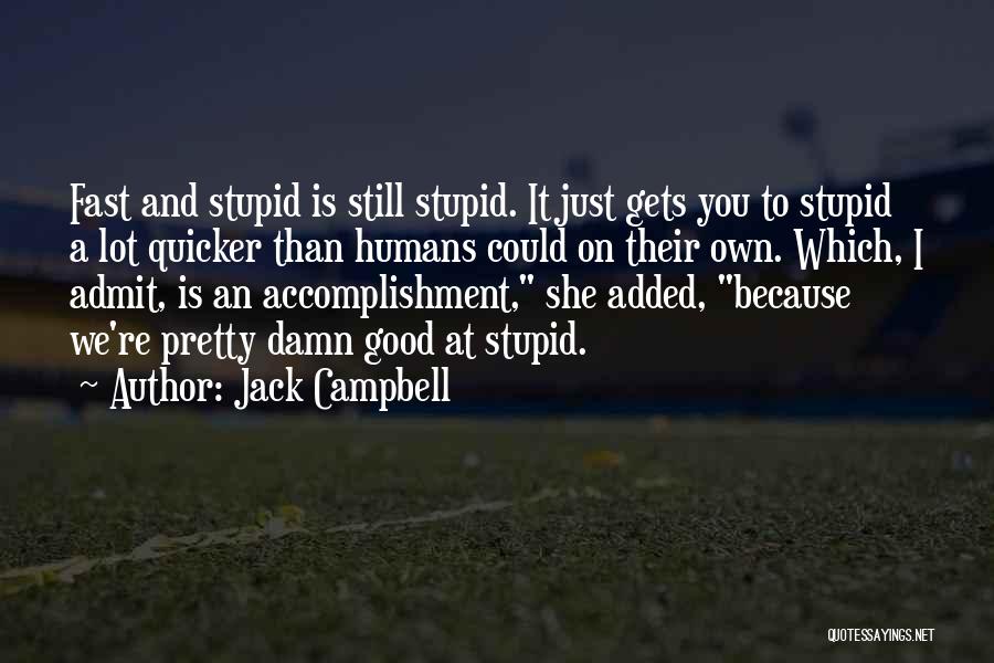 Humans Stupidity Quotes By Jack Campbell