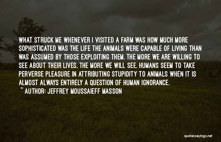 Humans Stupidity Quotes By Jeffrey Moussaieff Masson