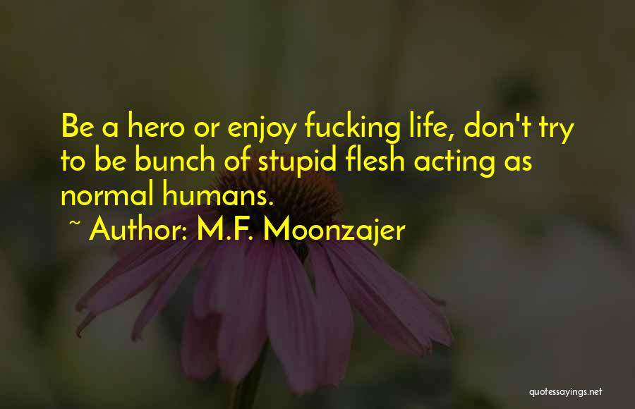 Humans Stupidity Quotes By M.F. Moonzajer