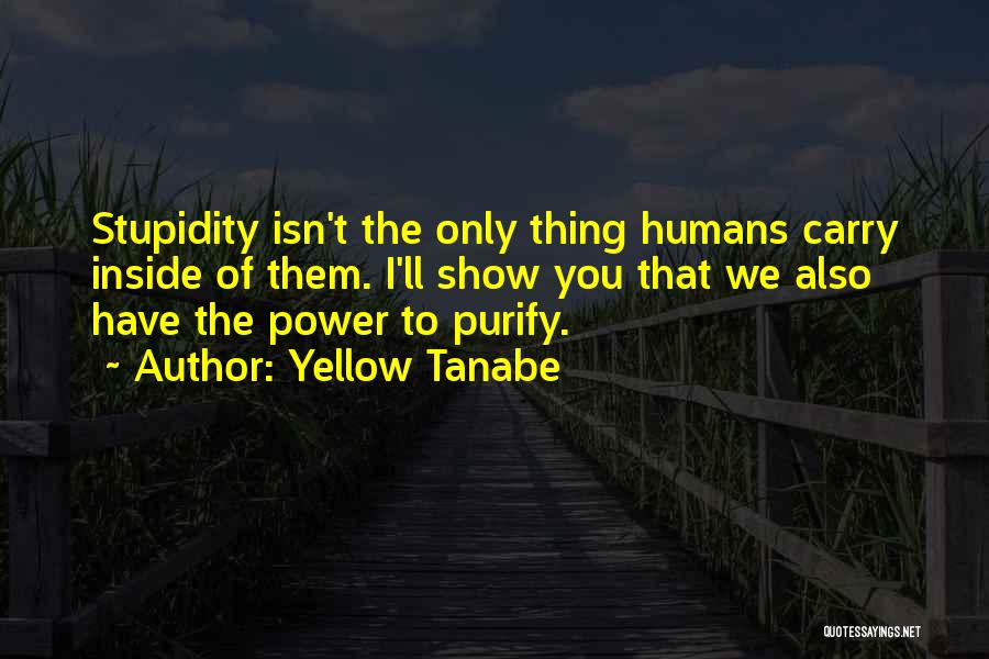 Humans Stupidity Quotes By Yellow Tanabe