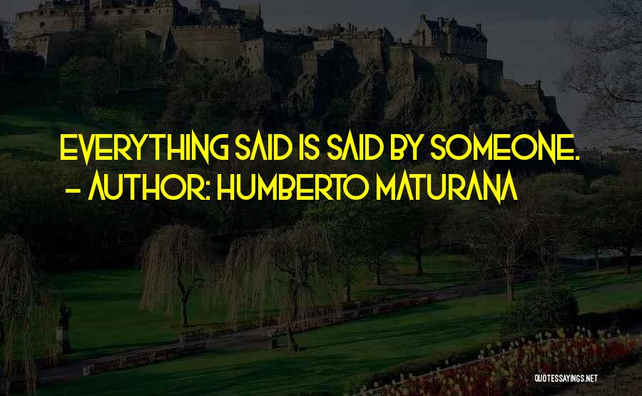 Humberto Maturana Quotes 1695827