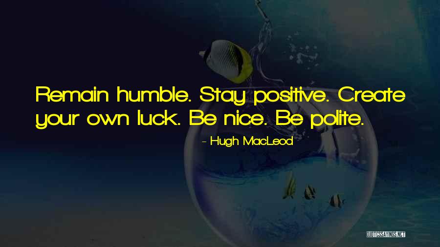 Humble And Polite Quotes By Hugh MacLeod