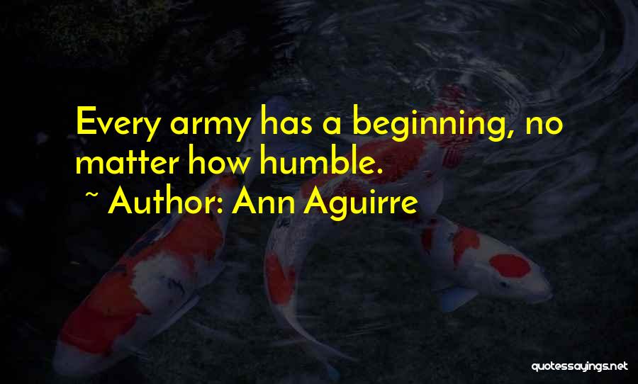 Humble Beginning Quotes By Ann Aguirre