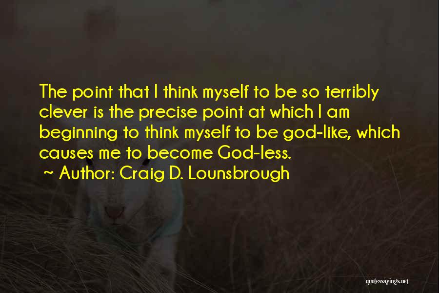 Humble Beginning Quotes By Craig D. Lounsbrough