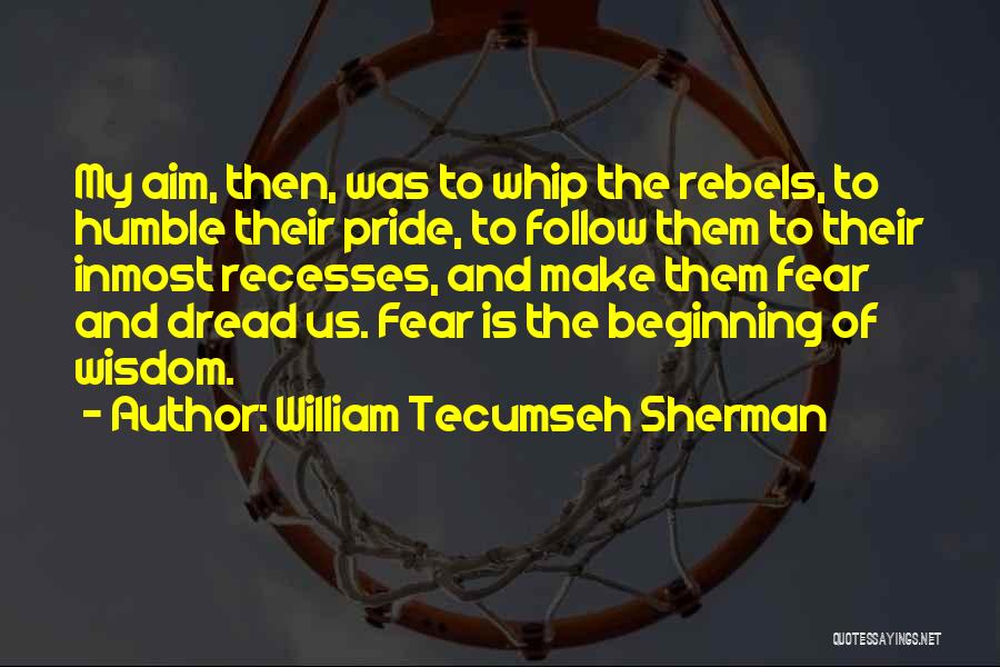 Humble Beginning Quotes By William Tecumseh Sherman