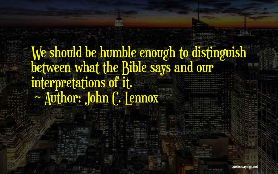 Humble Bible Quotes By John C. Lennox