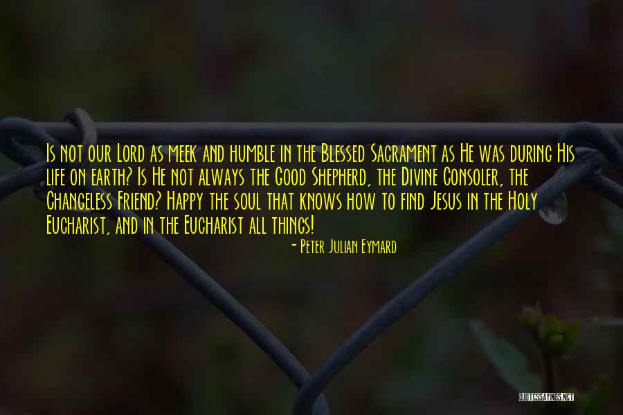 Humble Blessed Quotes By Peter Julian Eymard Humble Blessed Quotes By Peter Julian Eymard