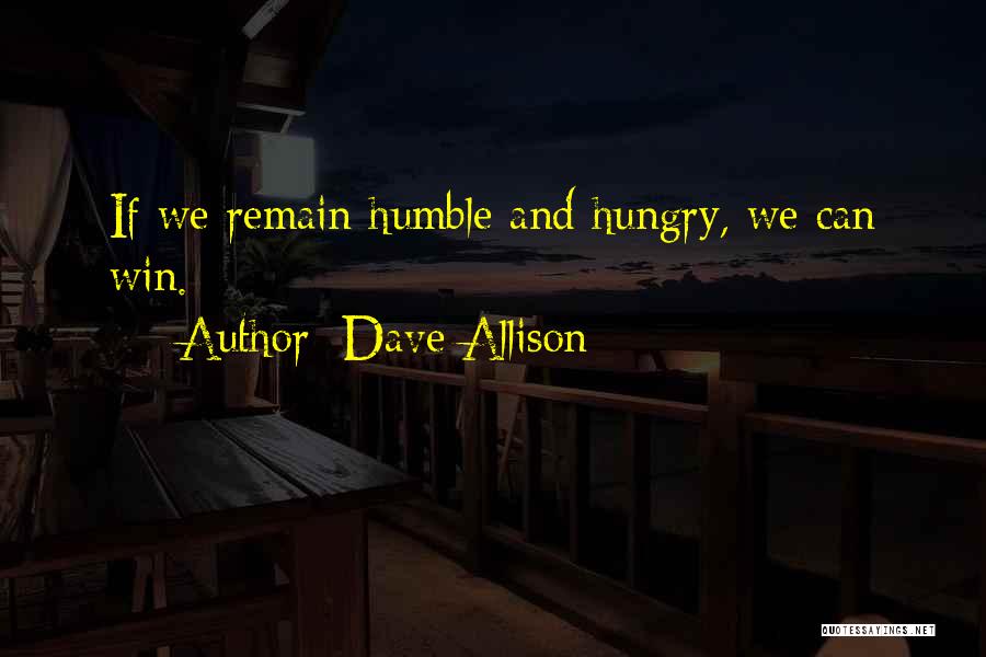 Humble But Hungry Quotes By Dave Allison