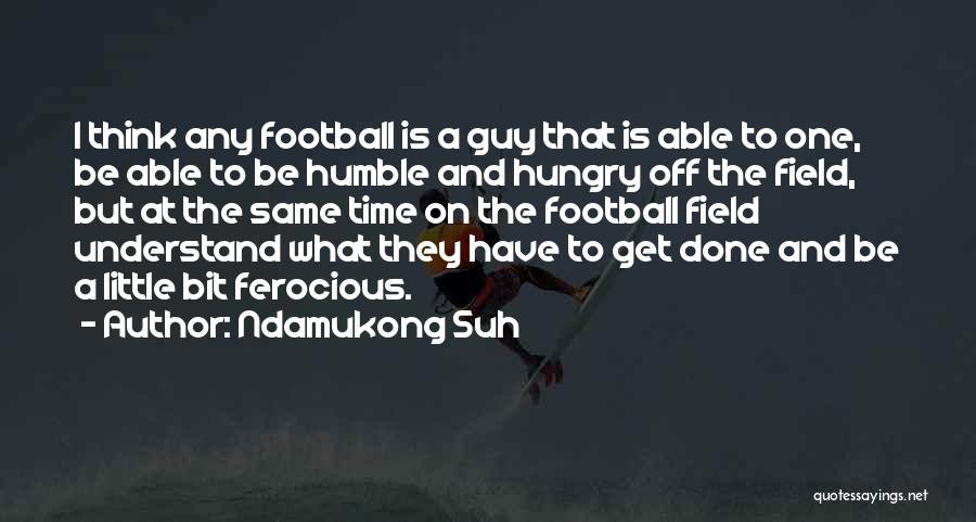 Humble But Hungry Quotes By Ndamukong Suh