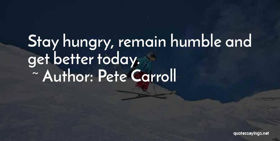 Humble But Hungry Quotes By Pete Carroll