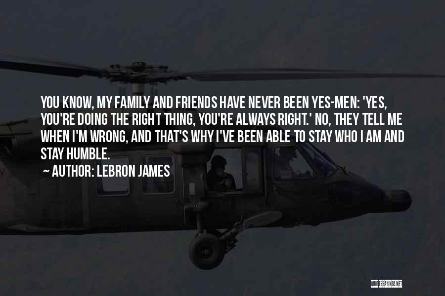 Humble Friends Quotes By LeBron James