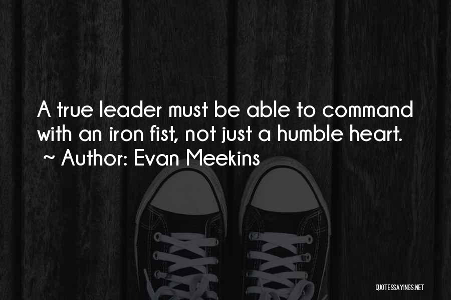 Humble Leadership Quotes By Evan Meekins