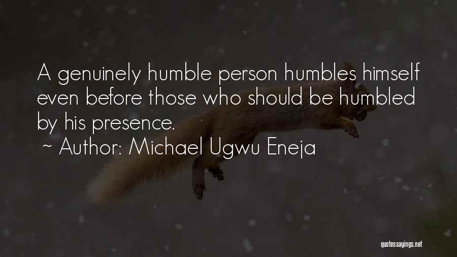 Humble Person Quotes By Michael Ugwu Eneja