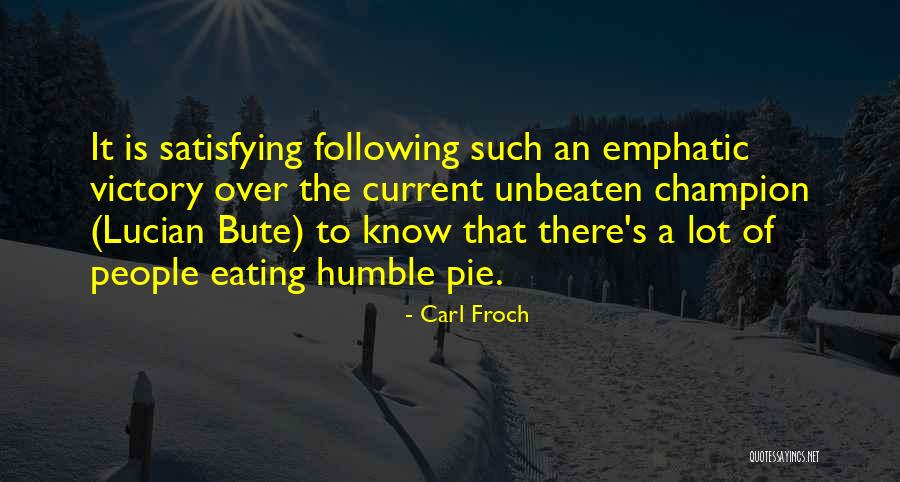 Humble Pie Quotes By Carl Froch Humble Pie Quotes By Carl Froch