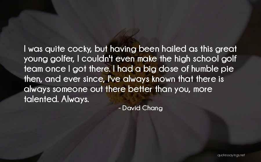 Humble Pie Quotes By David Chang Humble Pie Quotes By David Chang