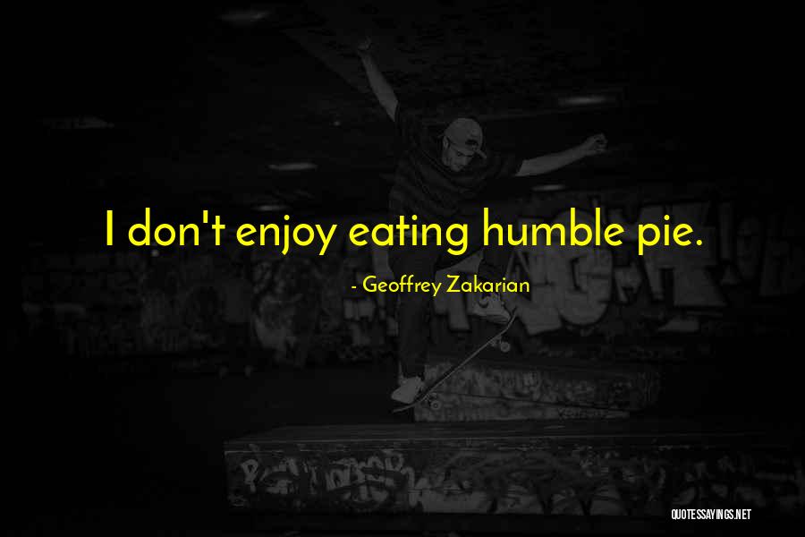 Humble Pie Quotes By Geoffrey Zakarian Humble Pie Quotes By Geoffrey Zakarian
