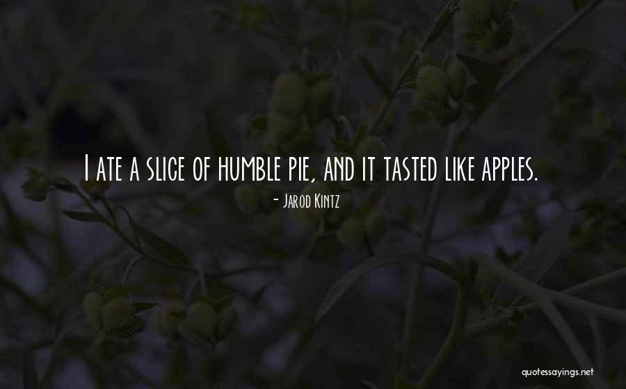 Humble Pie Quotes By Jarod Kintz Humble Pie Quotes By Jarod Kintz