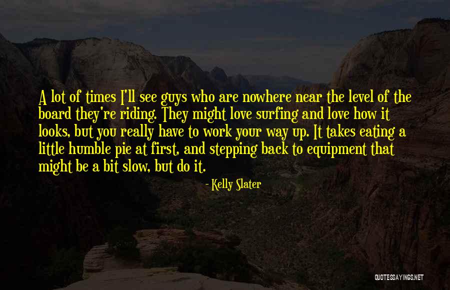 Humble Pie Quotes By Kelly Slater Humble Pie Quotes By Kelly Slater